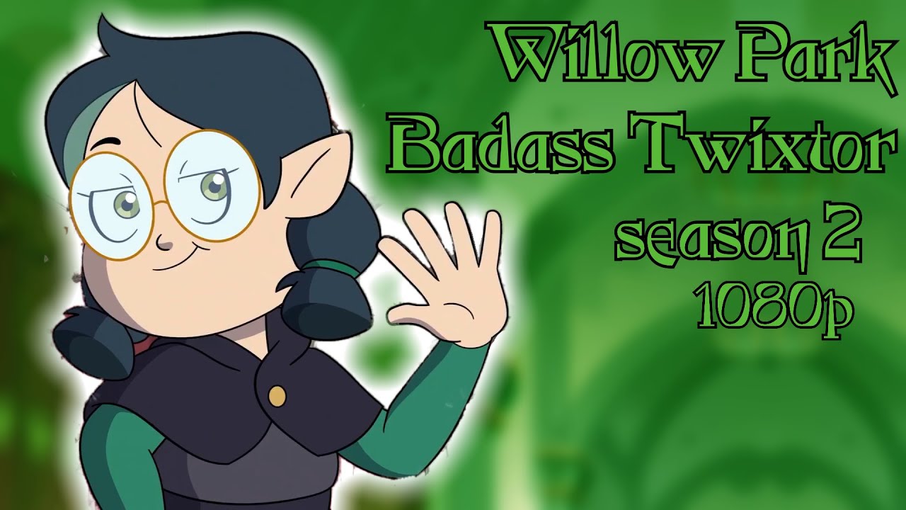 Badass Willow Park Twixtor [S2] || The Owl House