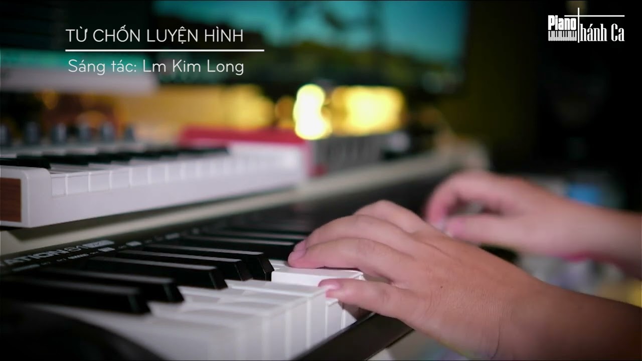 TỪ CHỐN LUYỆN HÌNH - Lm Kim Long || Piano Thánh Ca