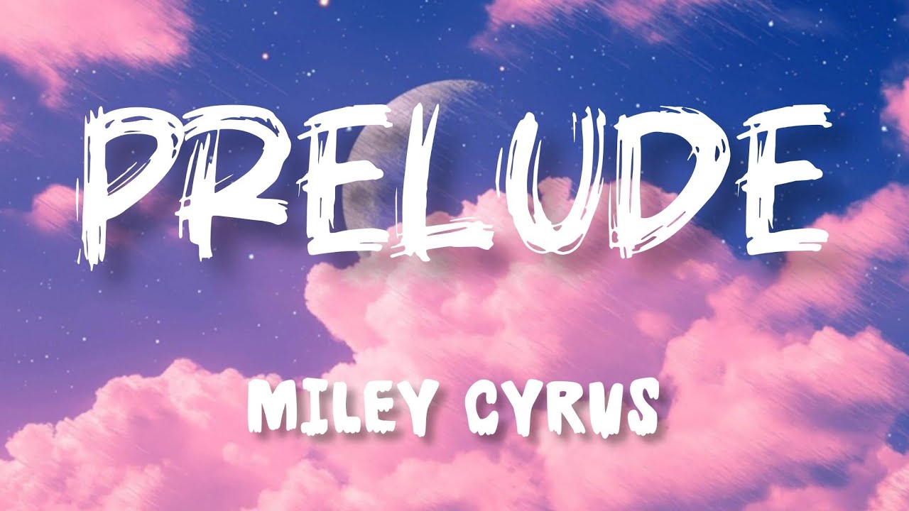 Miley Cyrus &ndash; Prelude (Lyrics) | Official Lyric Video
