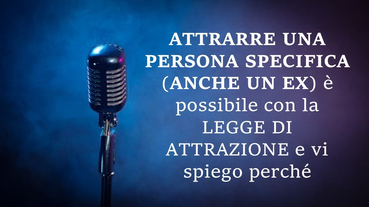 ATTRARRE UNA PERSONA SPECIFICA (anche UN EX) è possibile e vi spiego perché (Leggete la descrizione)