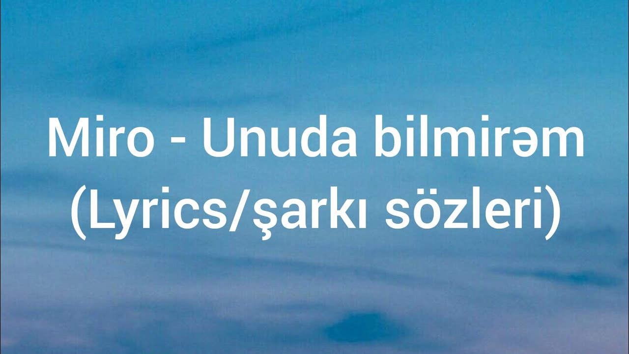 Miro - Unuda bilmirəm (Lyrics/şarkı sözleri)