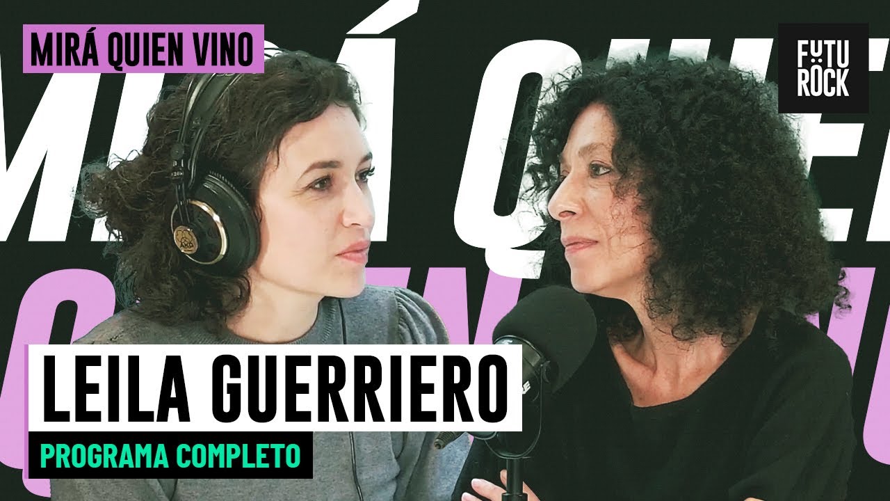 NO ME ANIMO A PONERLE TITULO A ESTA CHARLA | LEILA GUERRIERO en MIRÁ QUIÉN VINO con JULIA MENGOLINI