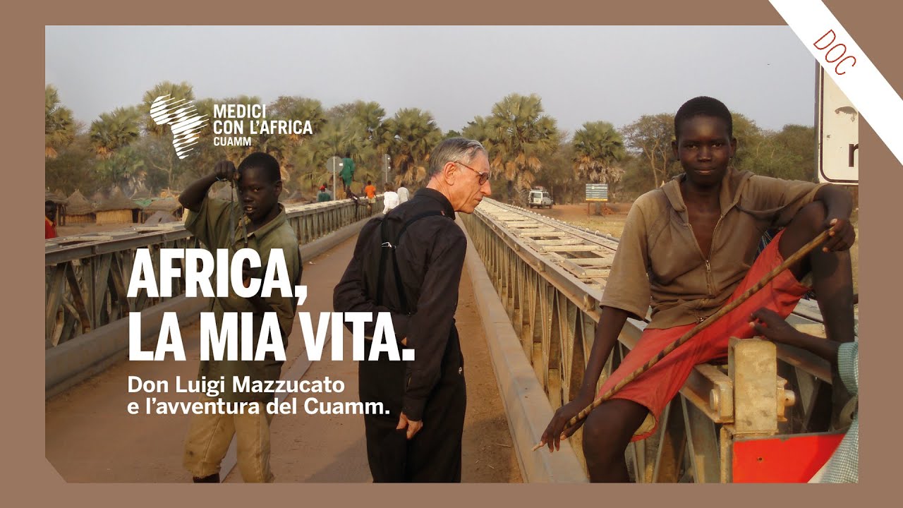 Africa, la mia vita. Don Luigi Mazzucato e l'avventura del Cuamm
