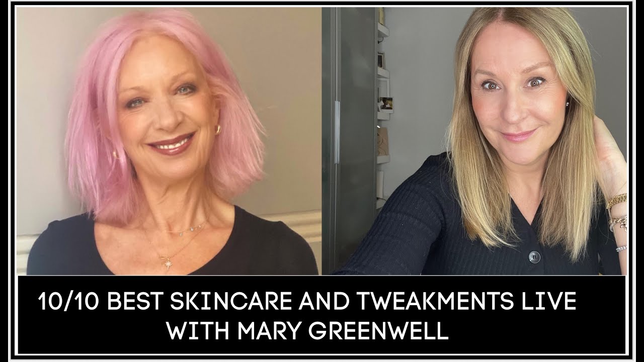 10/10 BEST SKINCARE AND TWEAKMENTS WITH MARY GREENWELL