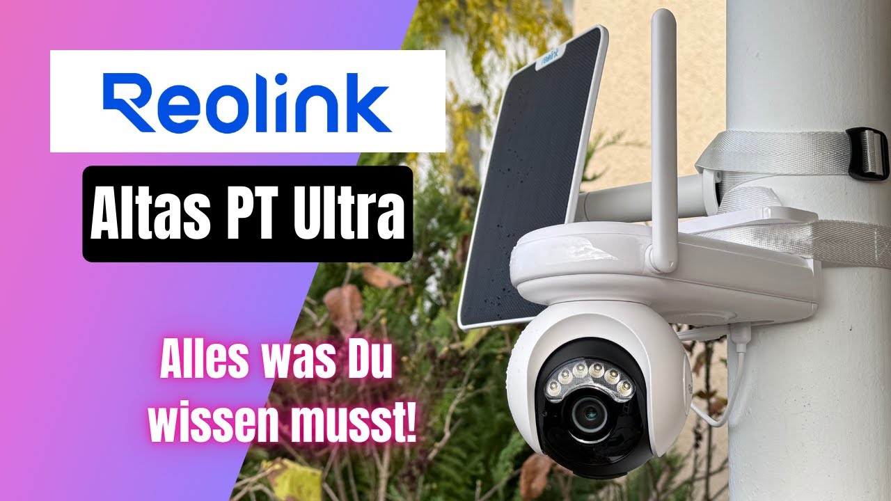 Reolink Altas PT Ultra im Test: 360° Sicht | 4K Auflösung | und Solarpanel - Lohnt sich ein Kauf?