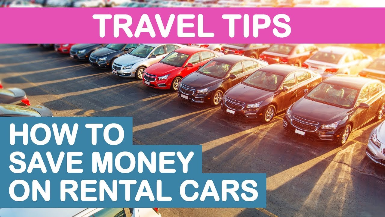 Top 3 Tips to Save Money on Rental Cars