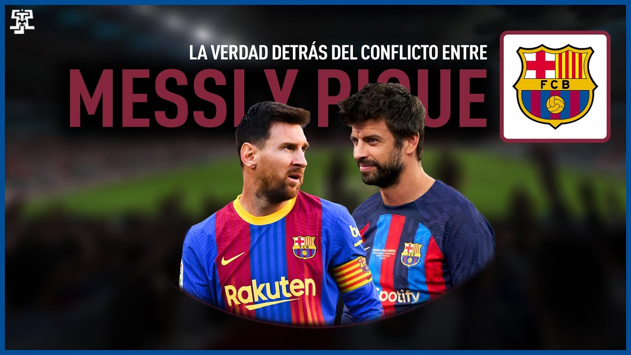La VERDAD DETRÁS del CONFLICTO entre MESSI y PIQUE en BARCELONA
