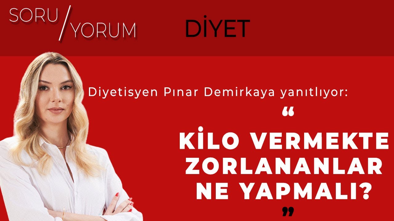 Diyetisyen Pınar Demirkaya yanıtlıyor KİLO VERMEKTE ZORLANANLAR NE YAPMALI?