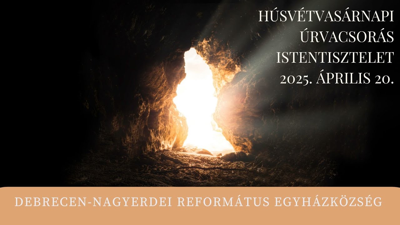 Húsvétvasárnapi istentisztelet  2025. 04. 20. Debrecen-Nagyerdei Református Egyházközség