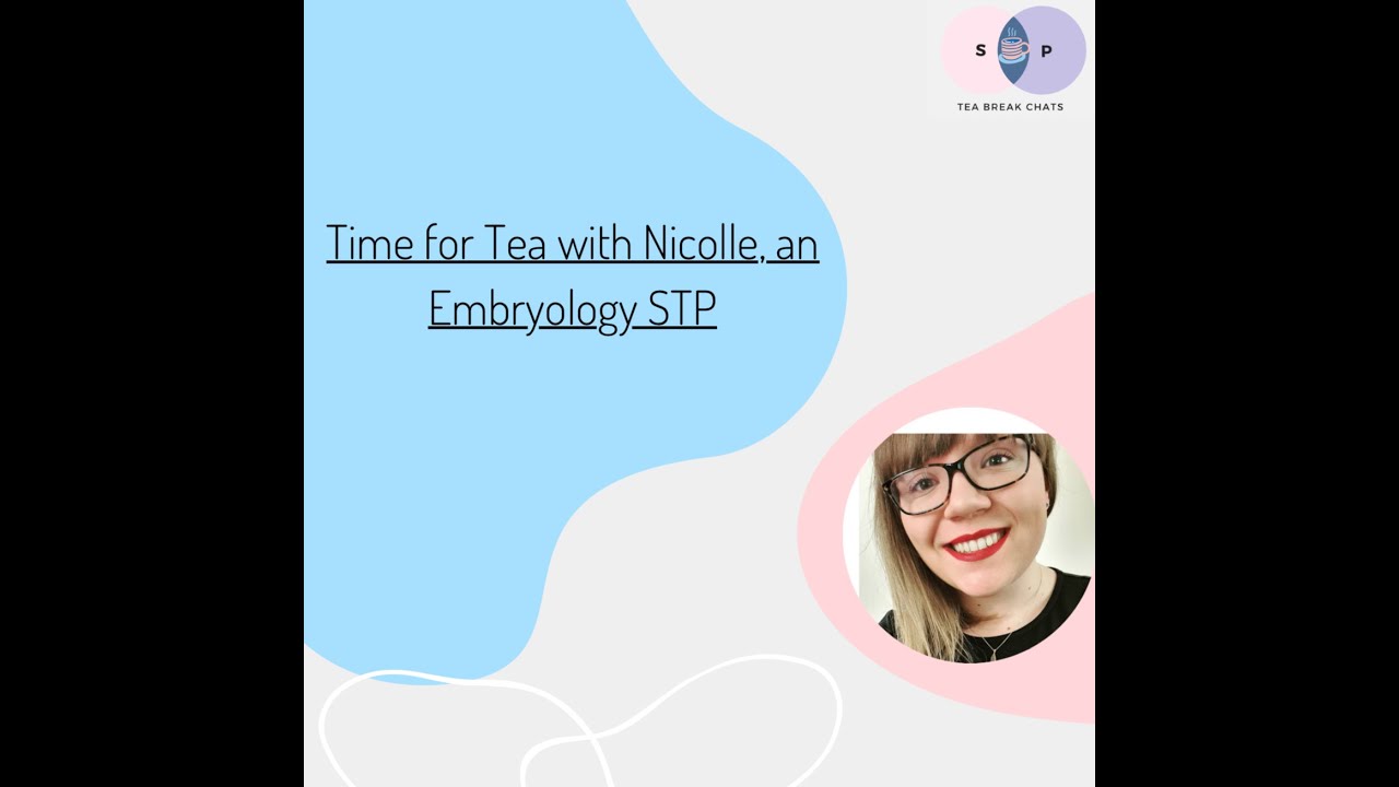 Time for Tea with Nicolle, an Embryology STP