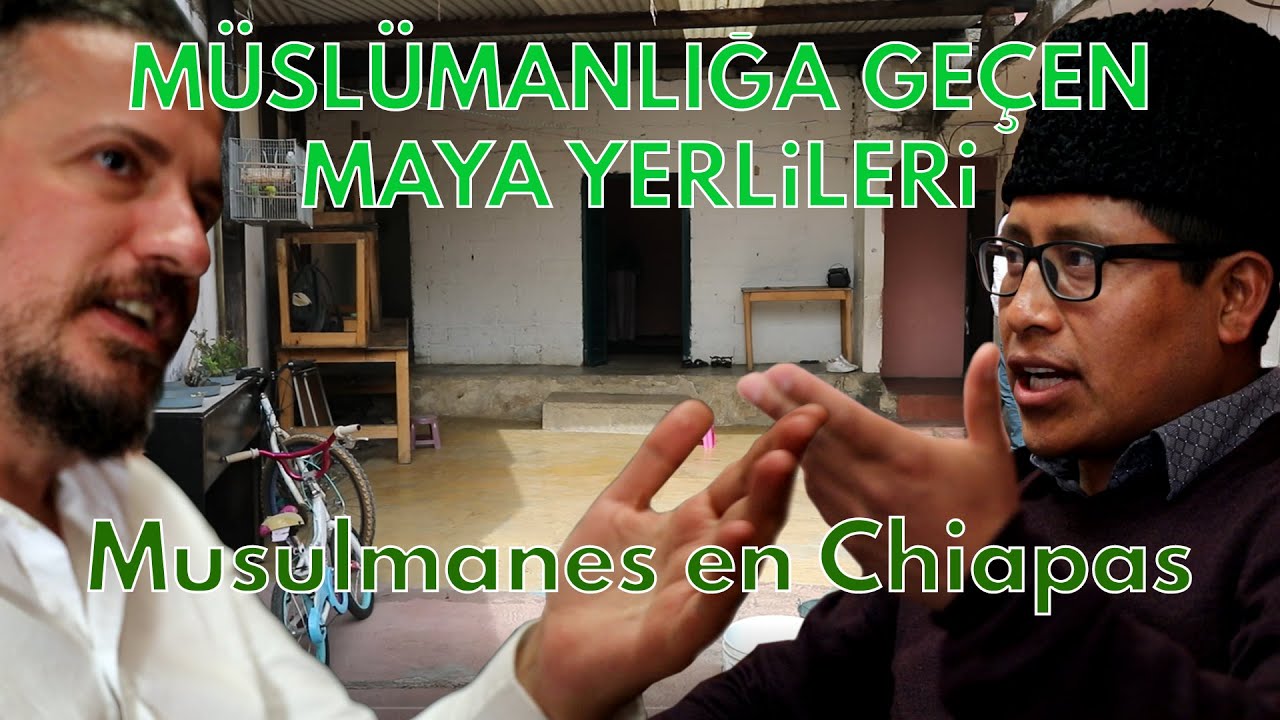Maya Yerlileri Nasıl Müslüman Oldu? Chiapas - Meksika