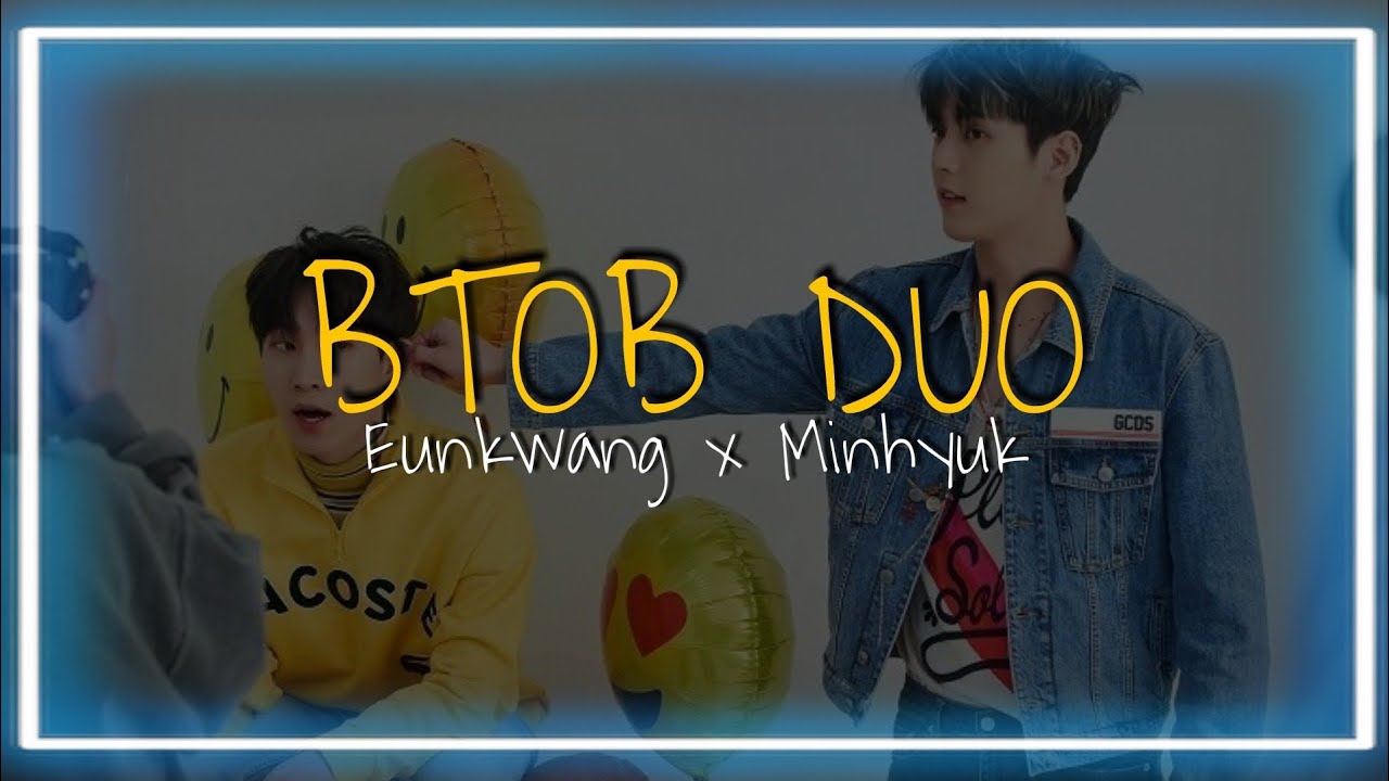 [BTOB DUO] 2. Eunkwang x Minhyuk Moment