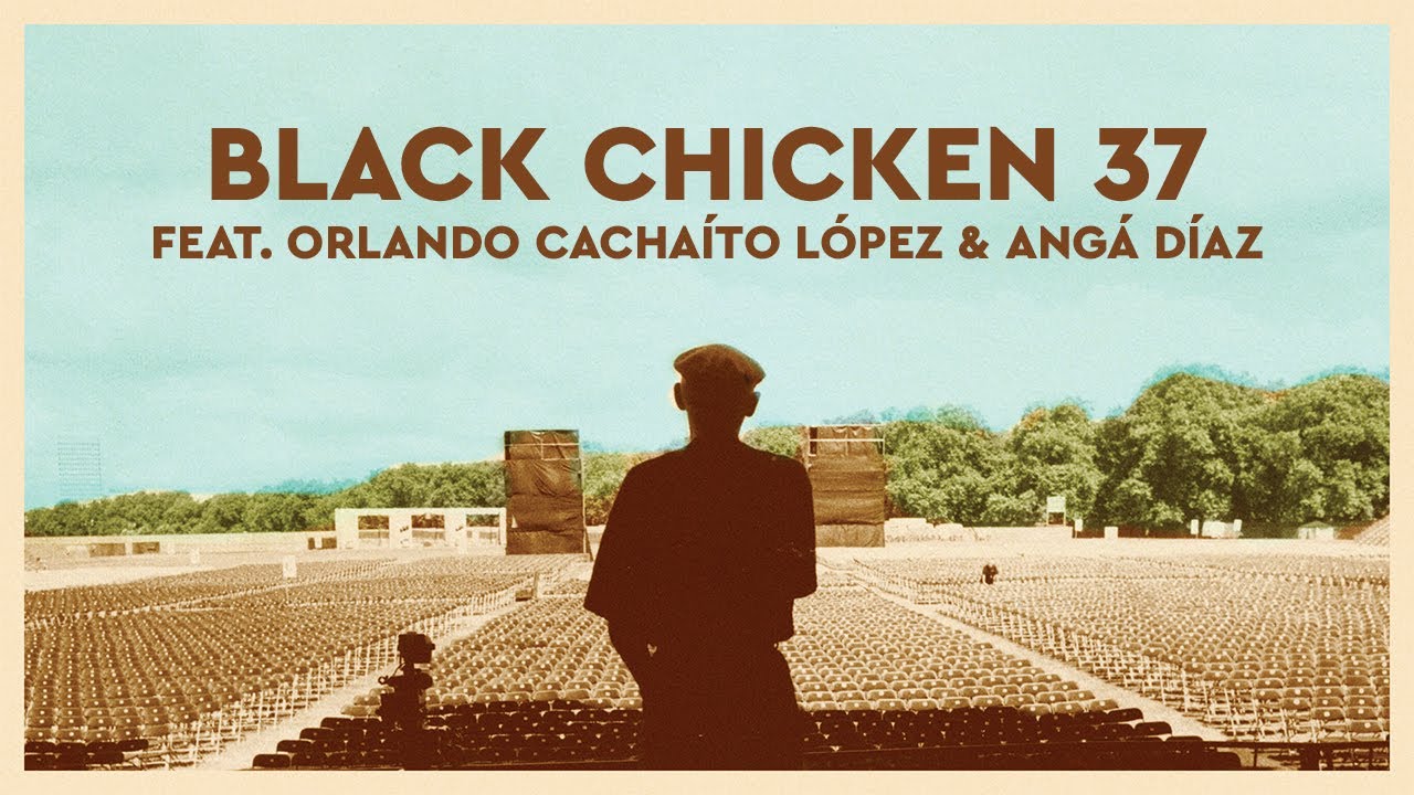 Buena Vista Social Club - Black Chicken 37 (feat. Orlando Cacha&iacute;to L&oacute;pez & Ang&aacute; D&iacute;az)