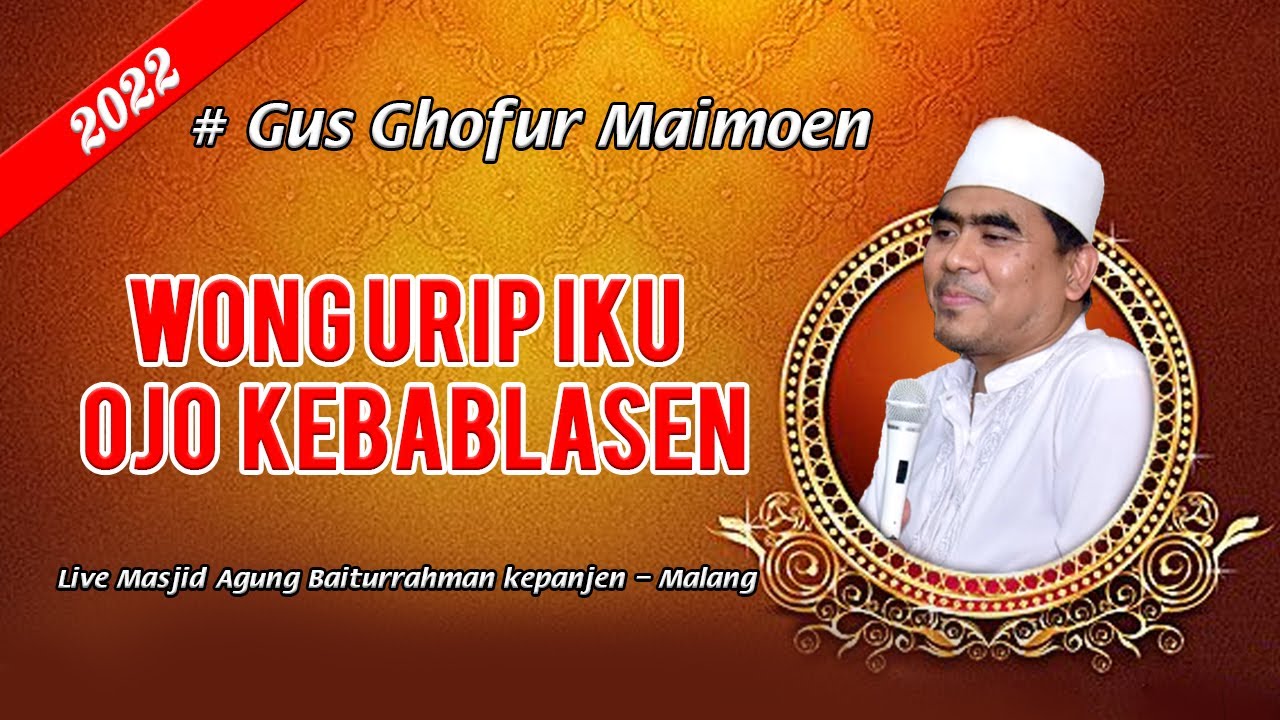 CERAMAH KH. ABDUL GHOFUR MAIMOEN TERBARU 2022 LIVE KEPANJEN MALANG