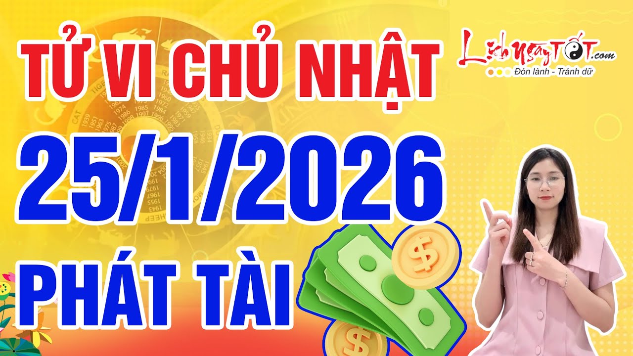 Tử Vi Hàng Ngày 25/1/2026 Chủ Nhật Chúc Mừng Con Giáp Đón Cơ Hội Phát Tài Làm Ăn Dễ Trúng Lớn