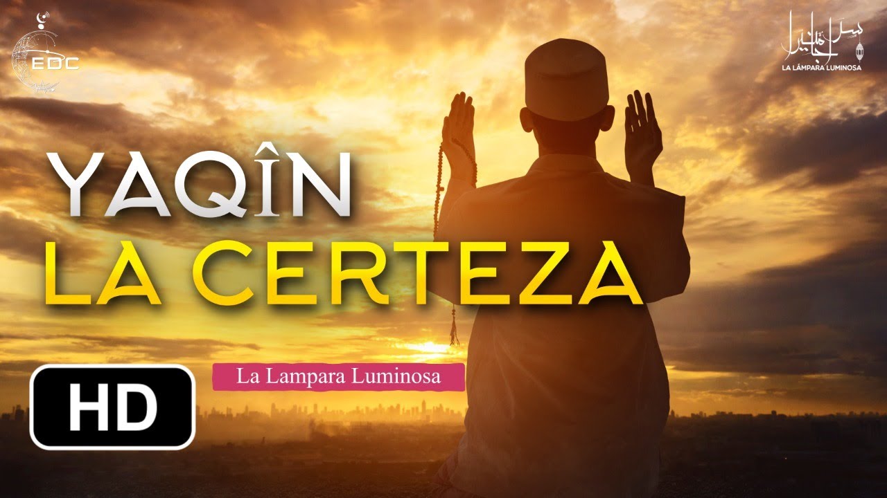 La Bendición Del Yaqîn (La Certeza) | Palabras Que Harán Confortar Tu alma Y Apaciguar Tu Corazon ❤️
