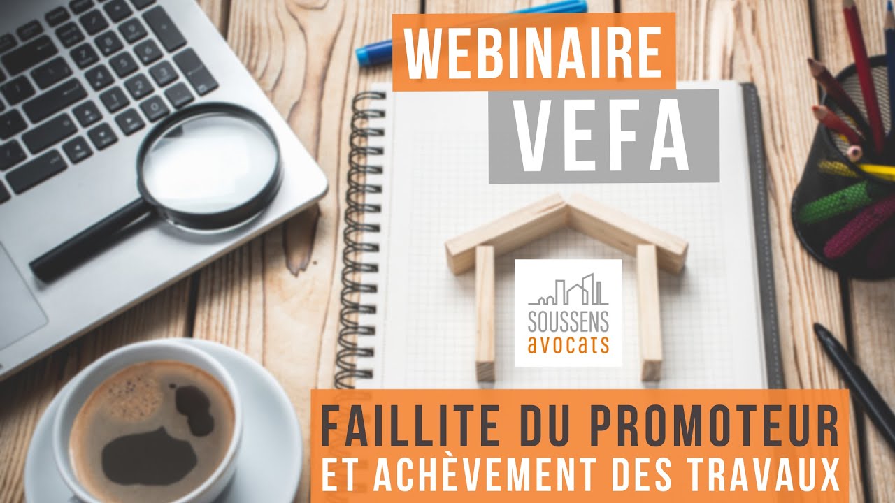 VEFA : comment gérer faillite du promoteur et achèvement des travaux ? | Webinar |  SOUSSENS Avocats