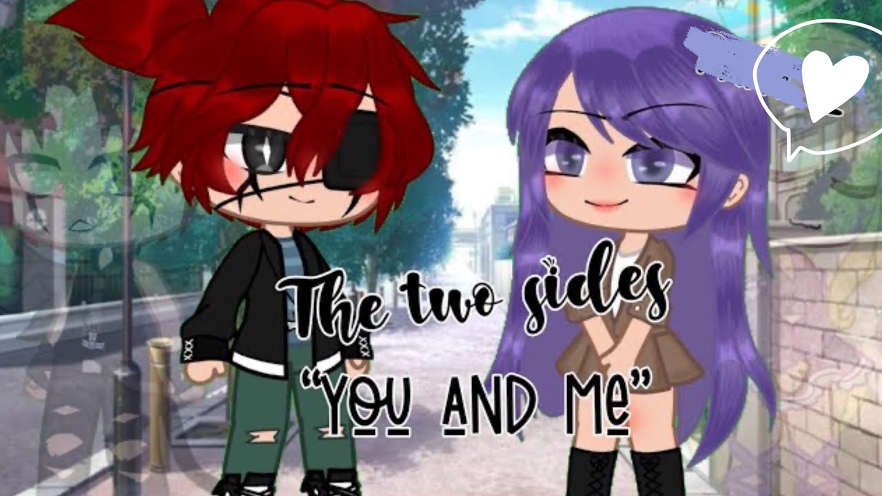 “You and Me” The two side's ||•GCMM•|| By.Dark Snow