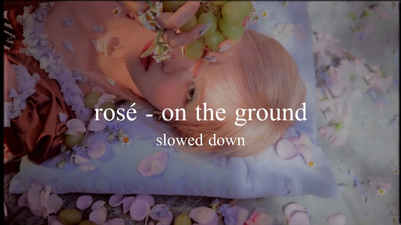 rosé - on the ground (slowed down)༄