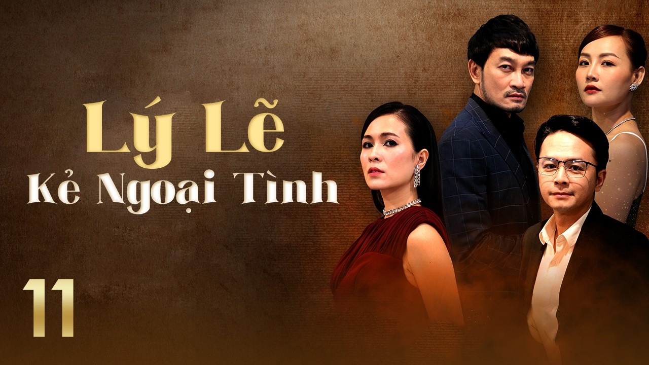[Phim Việt Nam] LÝ LẼ KẺ NGOẠI TÌNH || #11 || Bi kịch hôn nhân bắt đầu từ sự phản bội của bạn thân