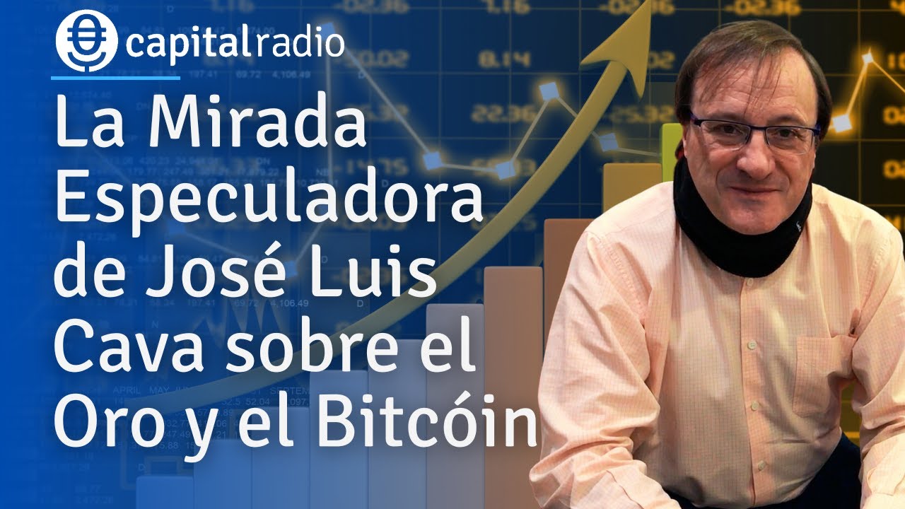 La Mirada Especuladora de José Luis Cava sobre el Oro y el Bitcóin