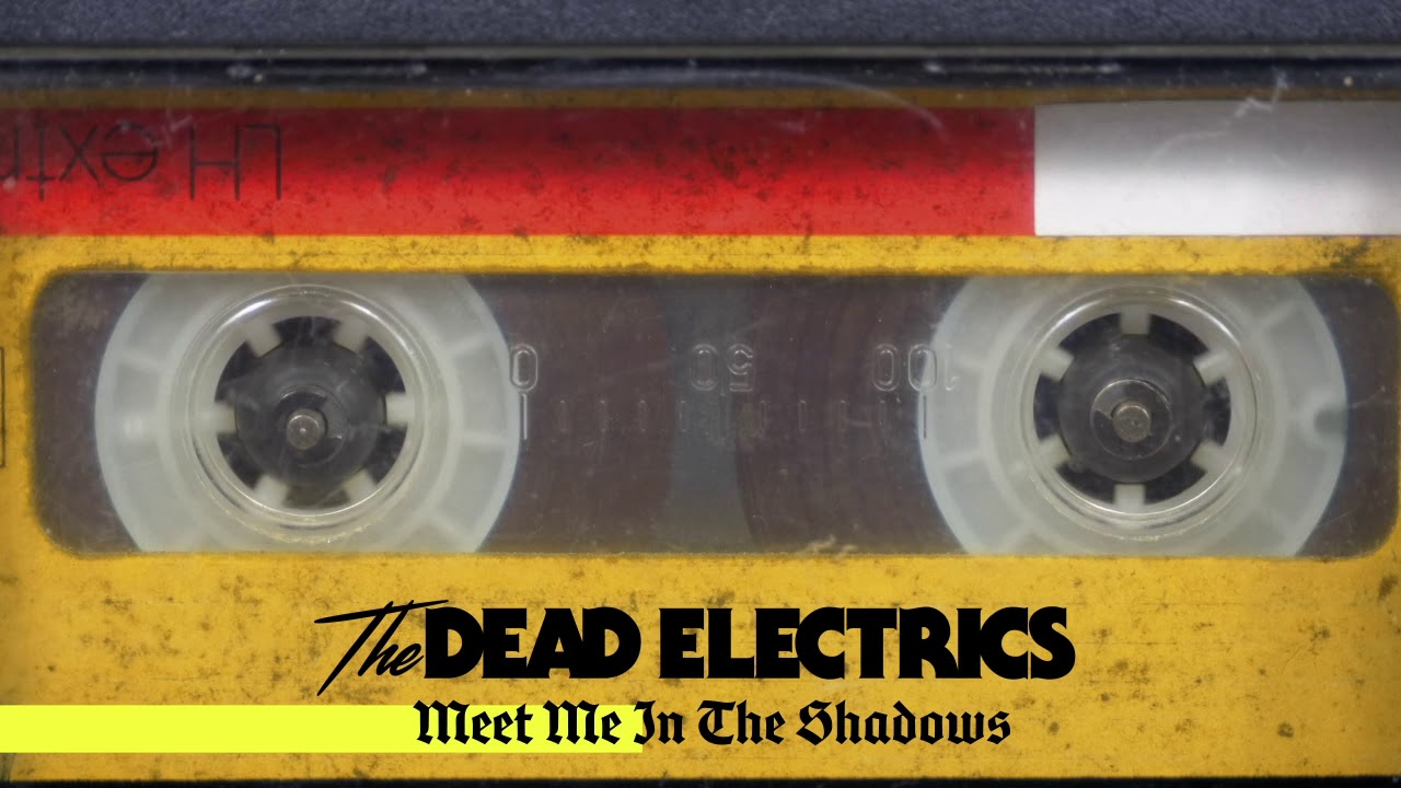 The Dead Electrics - Meet Me In The Shadows (Audio)