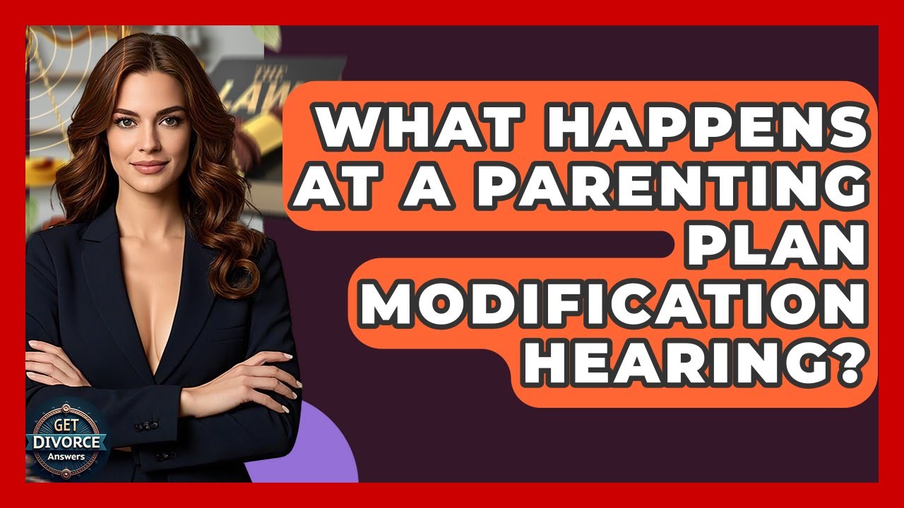 What Happens At A Parenting Plan Modification Hearing? - Get Divorce Answers