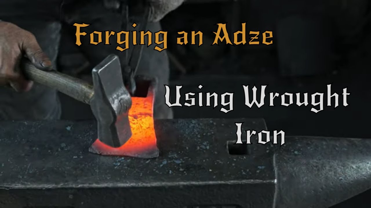 Forging an Adze Using Wrought Iron