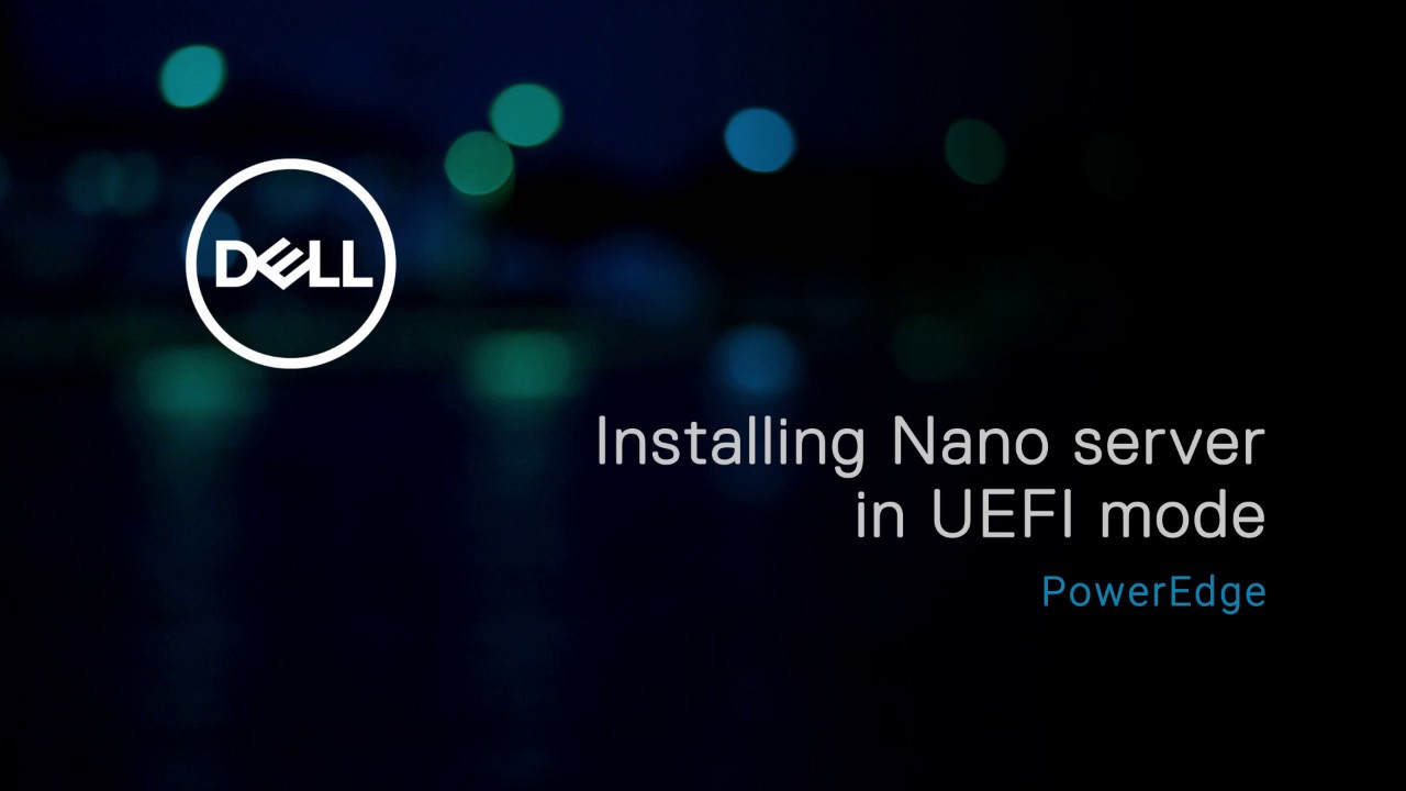 Installing Nano server in UEFI mode on Dell&rsquo;s 13th generation of PowerEdge systems