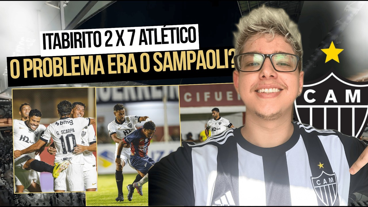 A culpa era do Sampaoli? Galo amassa o Itabirito! - Portal da Liga