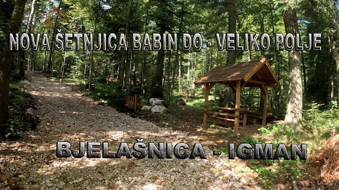 Nova setnjica Babin do  - Veliko Polje ( Bjelasnica - Igman )