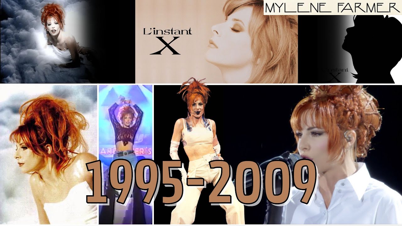 Mylène Farmer - L'INSTANT X - Dans l'ordre chronologique (1995-2009)