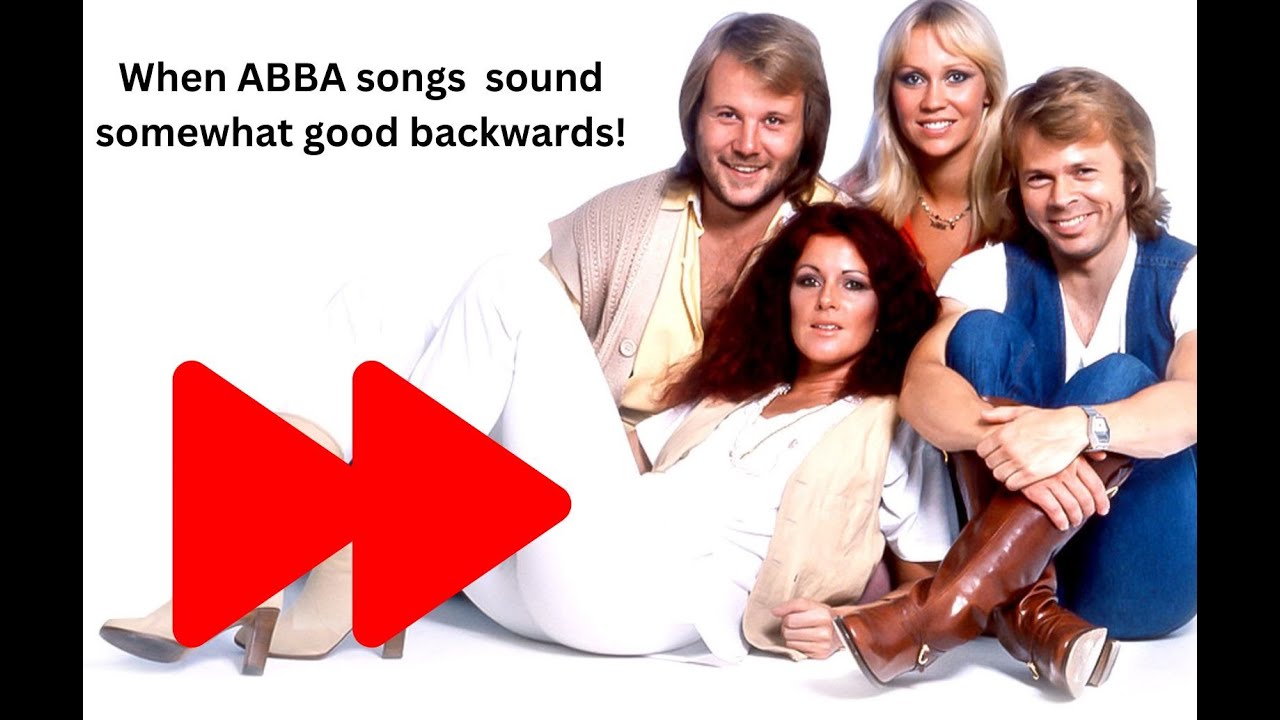 When ABBA songs sound somewhat good backwards.