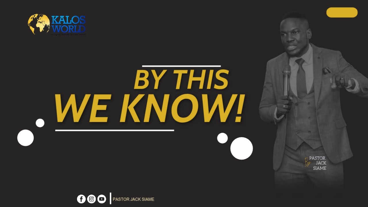 BY THIS WE KNOW!~~PASTOR JACK SIAME~~
