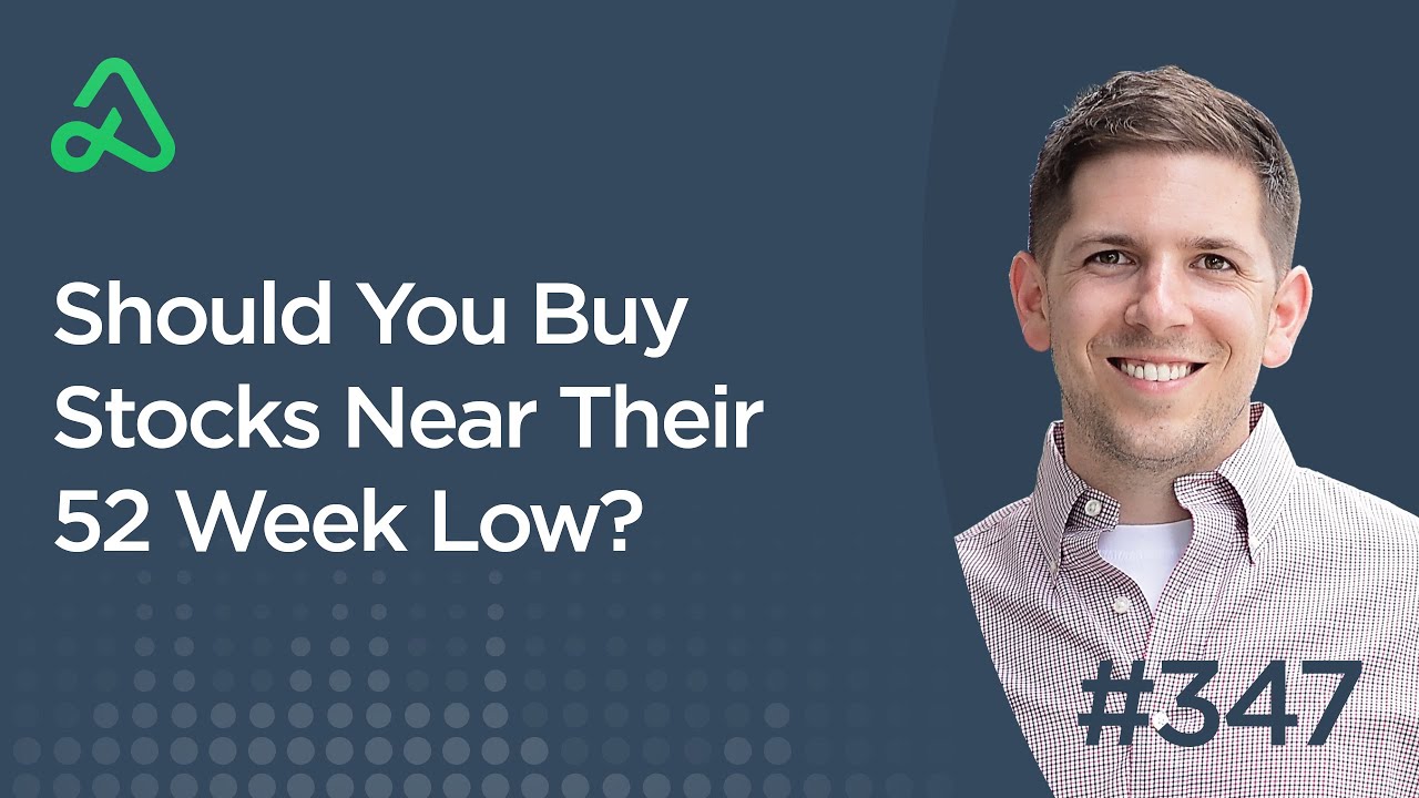 Should You Buy Stocks Near Their 52 Week Low? [Episode 347]
