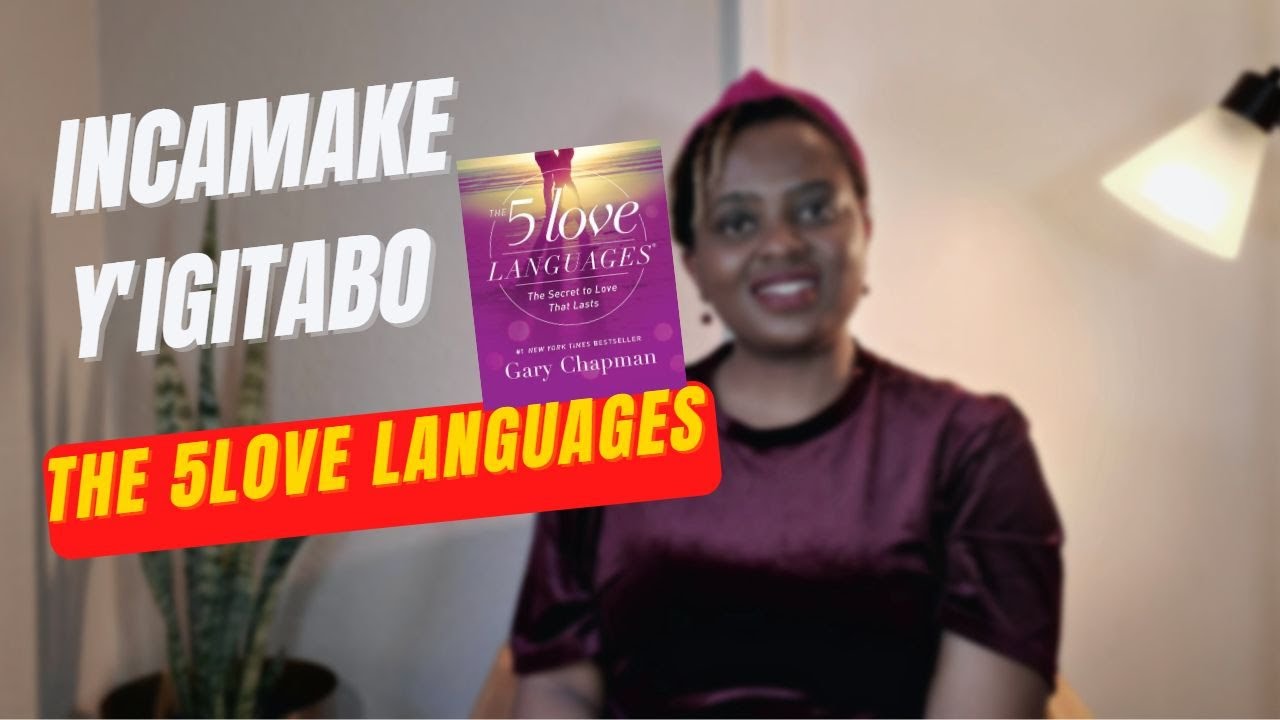 Igitabo ukwiye gusoma ngo unezeze umukunzi wawe mu buryo yifuza: The 5 love languages