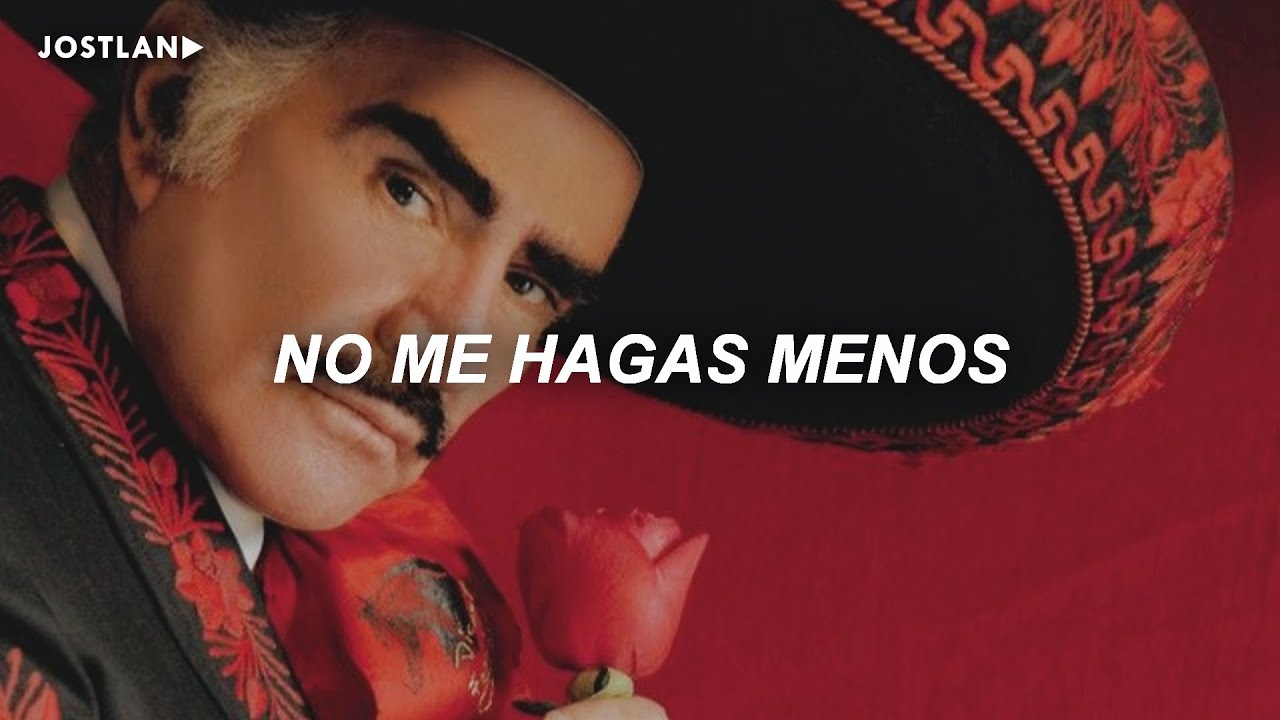Vicente Fernández - No Me Hagas Menos (Letra)