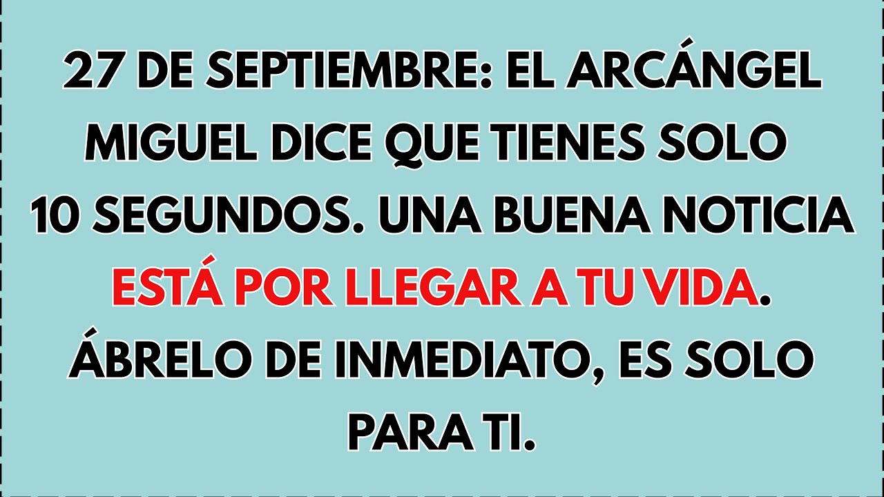 🙏 27 DE SEPTIEMBRE: El Arcángel Miguel dice: solo 10 segundos, una buena noticia llega...