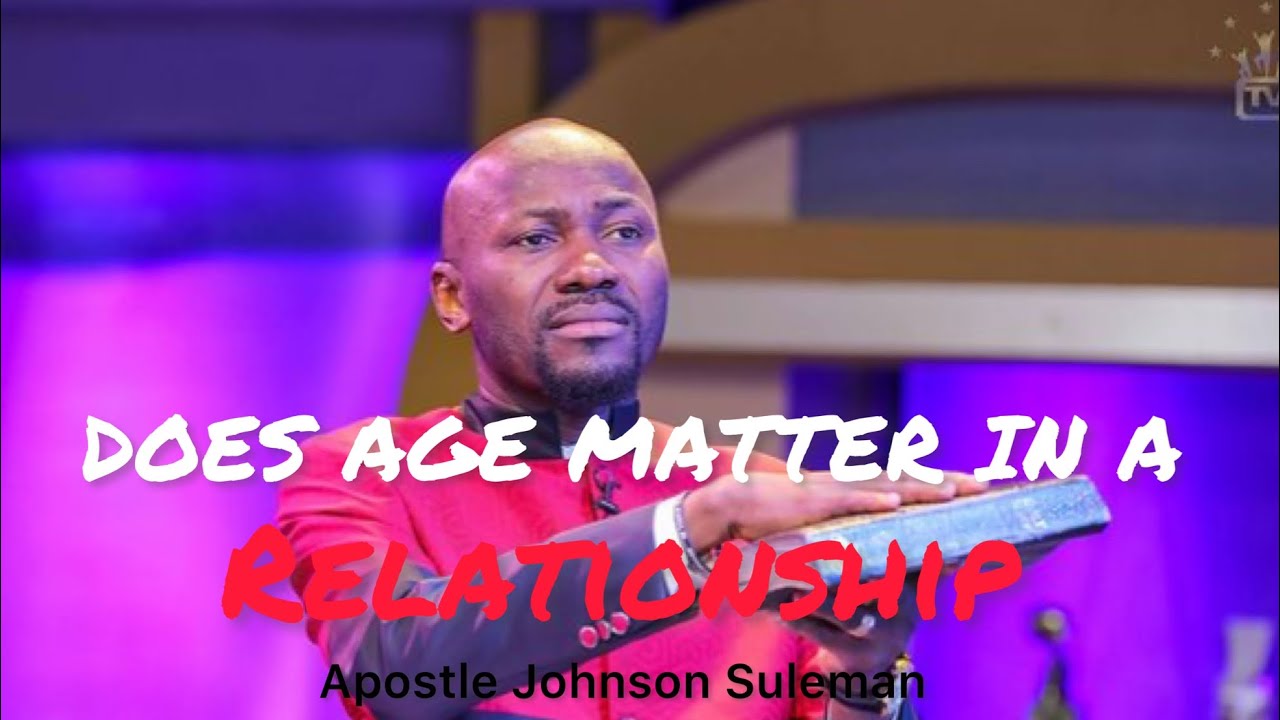 Does AGE Matter in a Relationship? - Apostle Suleman advices