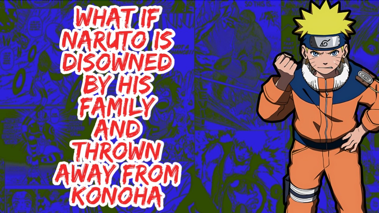 What if Naruto is Disowned By His Family And Thrown Away From Konoha | Part 1