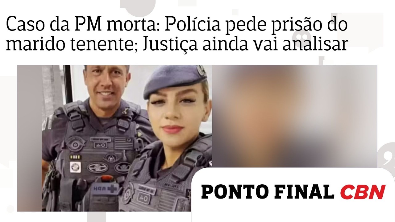 Caso da PM morta: Polícia pede prisão do marido tenente; Justiça de SP ainda vai analisar