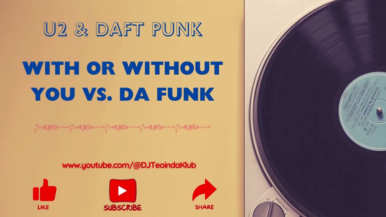 U2 & Daft Punk - With Or Without You vs. Da Funk