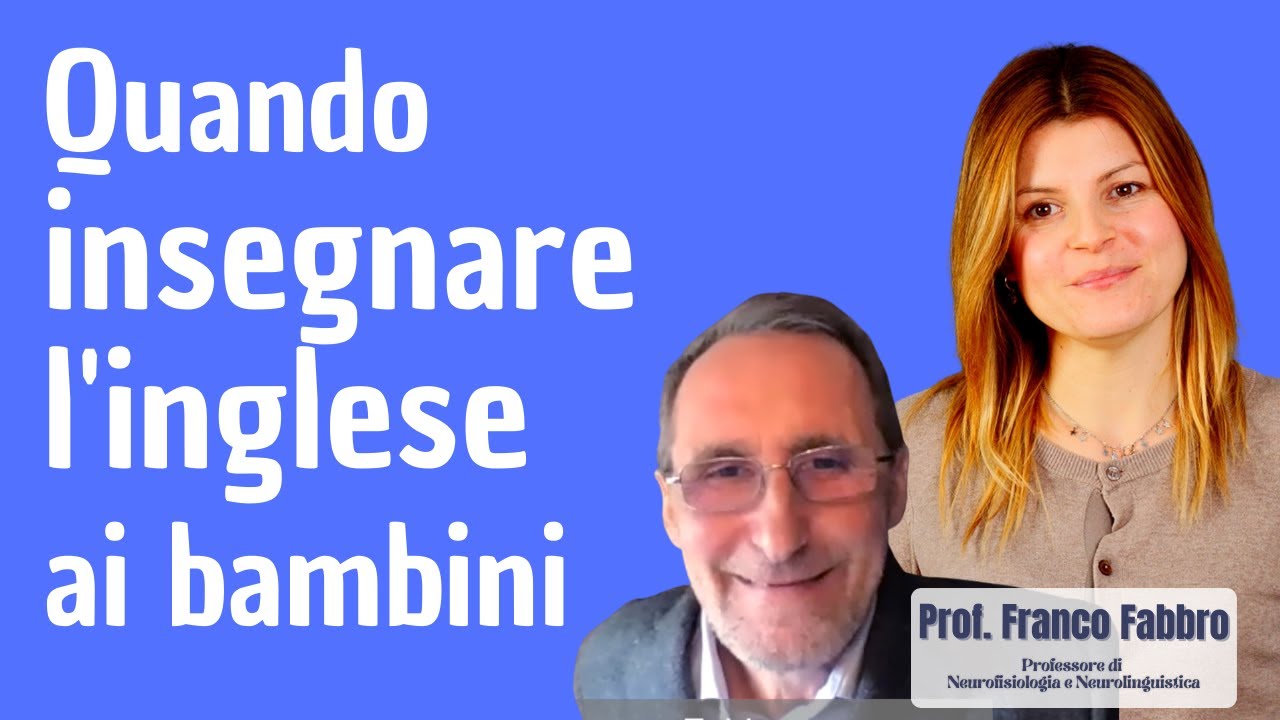 Bilinguismo. Quando e come insegnare l'inglese ai bambini. Prof. Franco Fabbro