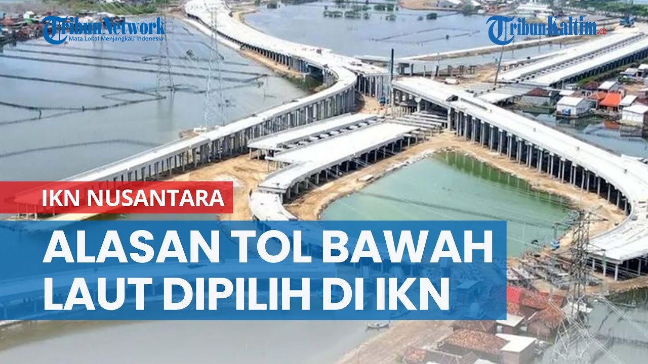 Bukan Jembatan, Alasan Tol Bawah Laut Dipilih Hubungkan Balikpapan-IKN Nusantara