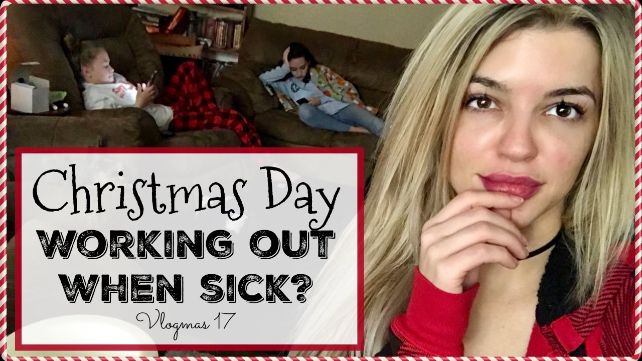Christmas Day | Working Out When Sick? | Vlogmas 17