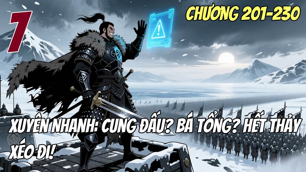 『DÃ SỬ』 Xuyên Nhanh Cung Đấu Bá Tổng Hết Thảy Xéo Đi! Tập 7 CHƯƠNG 201→230 Audio Truyện