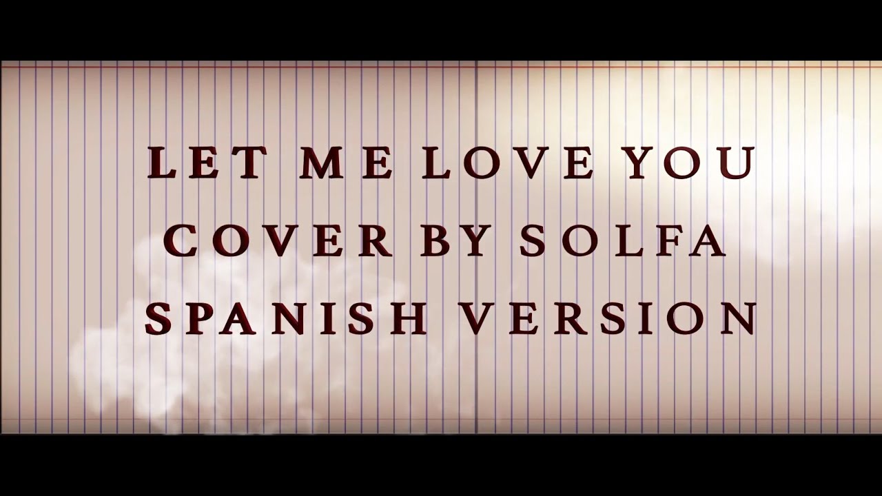 Let Me Love You - Spanish Version ( Cover By Solfa )