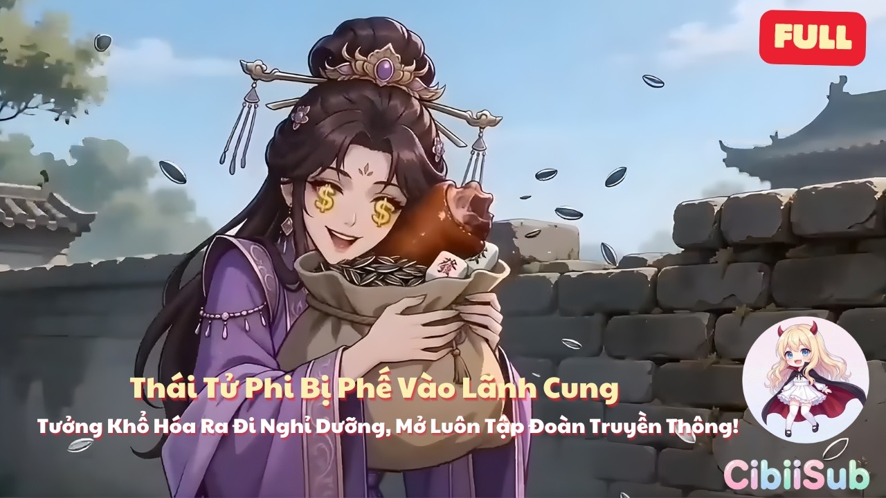 [Full] Thái Tử Phi Bị Phế Vào Lãnh Cung Tưởng Khổ Hóa Ra Đi Nghỉ Dưỡng Mở Luôn Tập Đoàn Truyền Thông