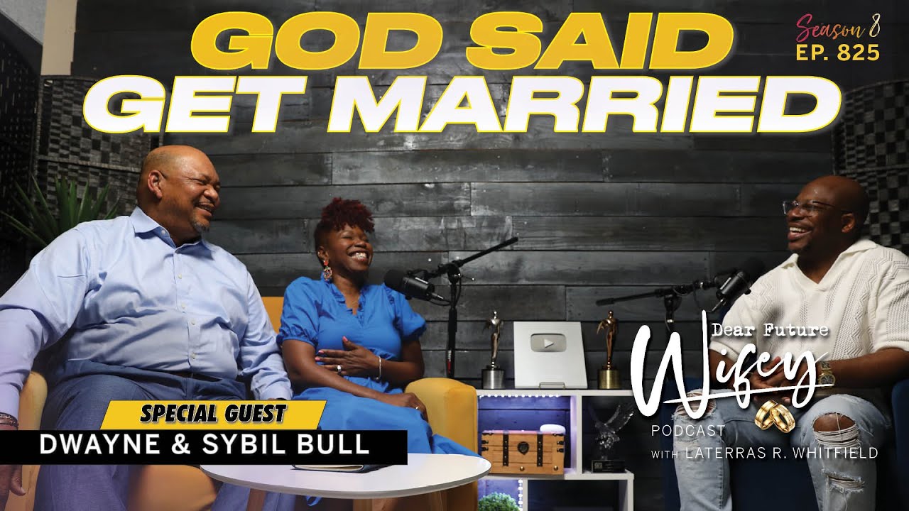 Faith, Love, and Legacy: DWAYNE & SYBIL'S 36-Year Journey | Dear Future Wifey Podcast E825
