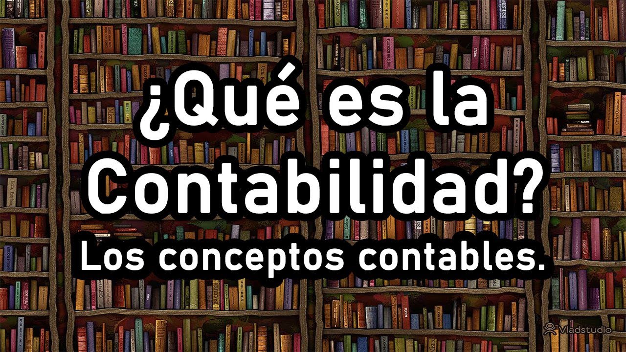 ▶ ¿QUÉ ES LA CONTABILIDAD? | Lo fundamental de la Contabilidad. ◄